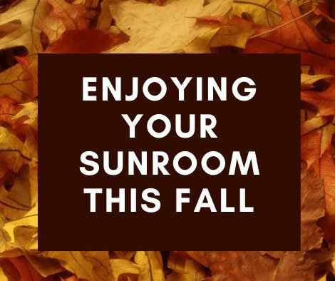 Enjoying Your Sunroom This Fall